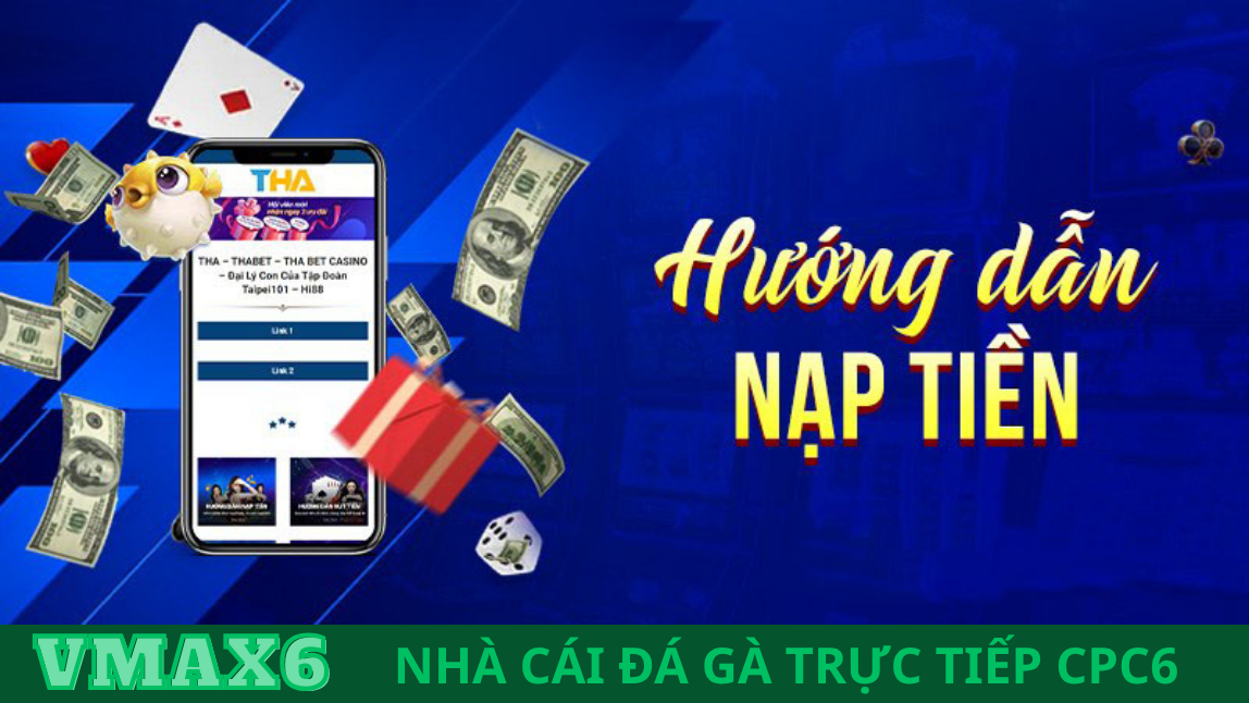 Hướng Dẫn Nạp Tiền Nhà Cái Vmax6: Tất Tần Tật Những Gì Bạn Cần Biết