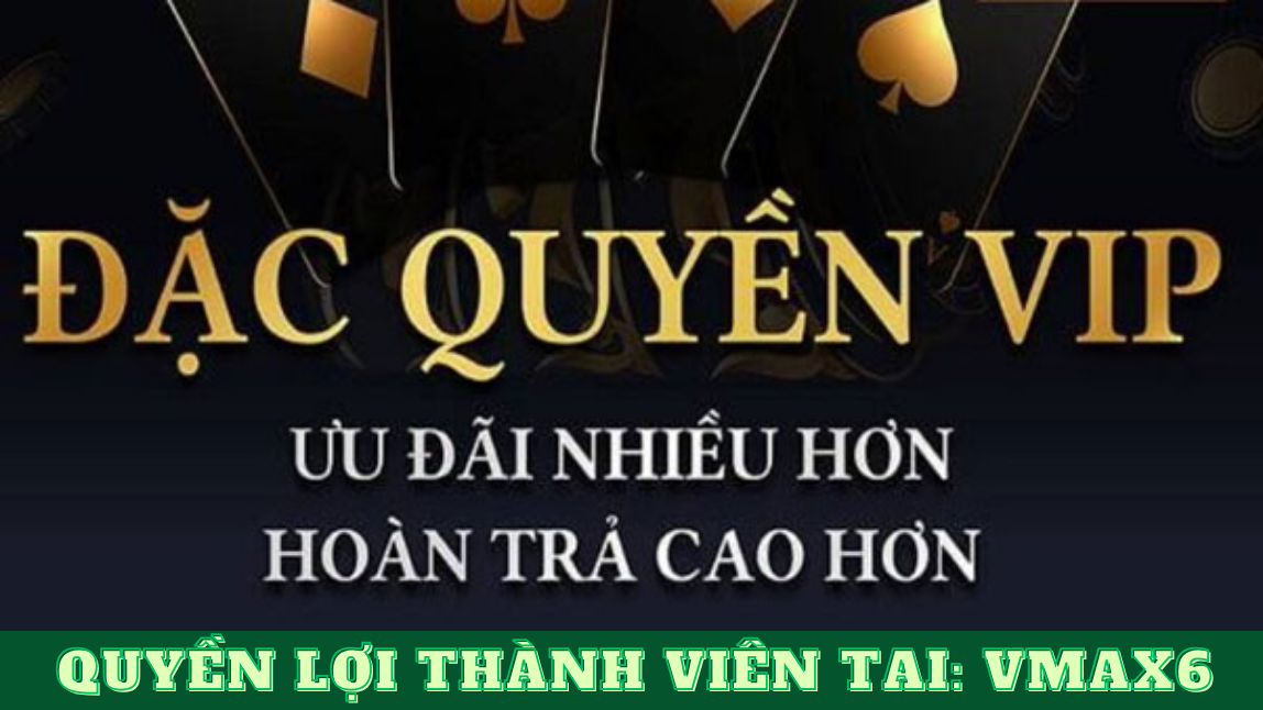 Quyền Lợi Thành Viên Tại Nhà Cái Vmax6