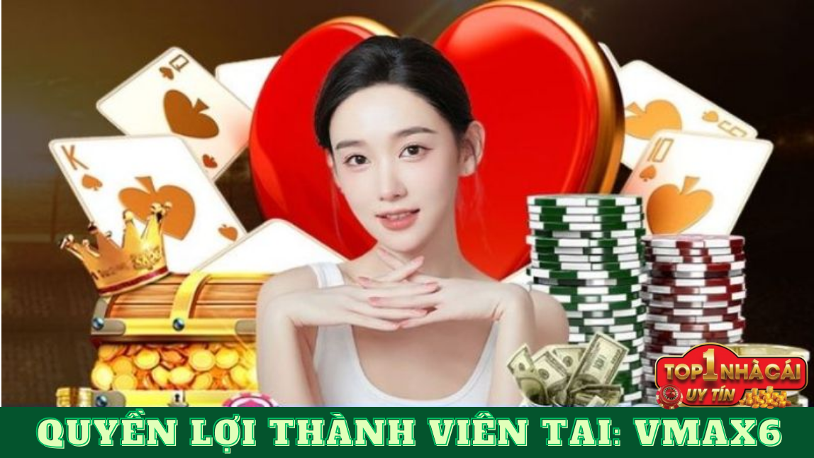 Quyền Lợi Thành Viên vip Tại Nhà Cái Vmax6